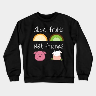Slice fruits not friends vegan Crewneck Sweatshirt